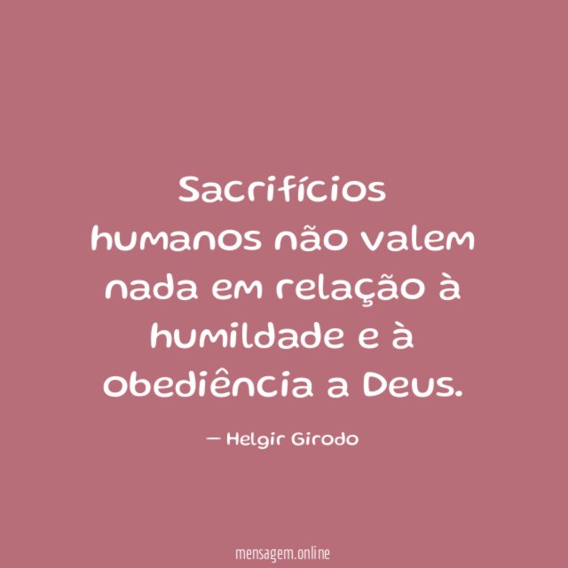 Sacrifícios humanos não valem nada em relação à
