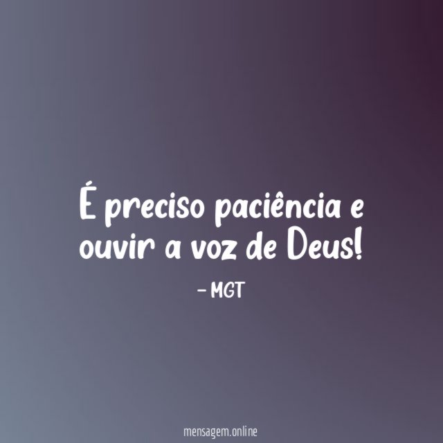 É preciso paciência e ouvir a voz de Deus