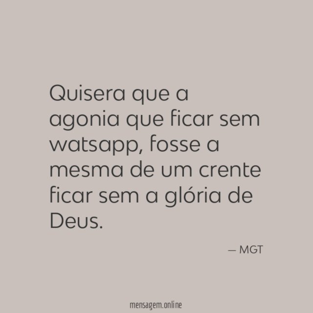 Quisera que a agonia que ficar sem watsapp