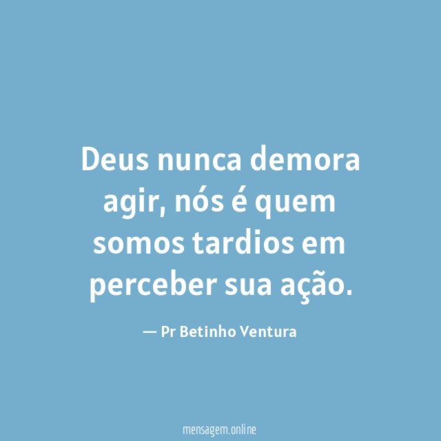Deus nunca demora agir
