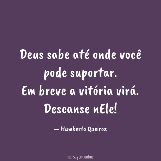 Deus sabe até onde você pode suportar