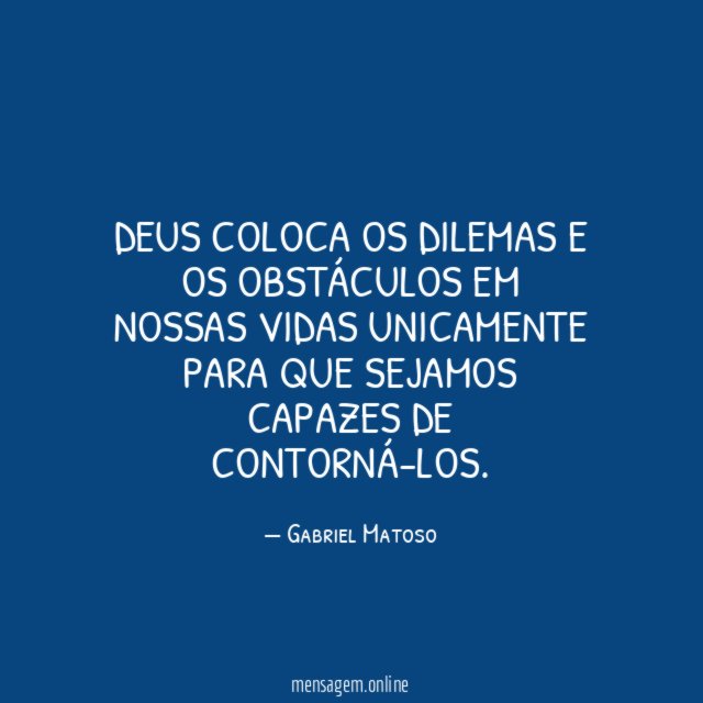 Deus coloca os dilemas e os obstáculos em