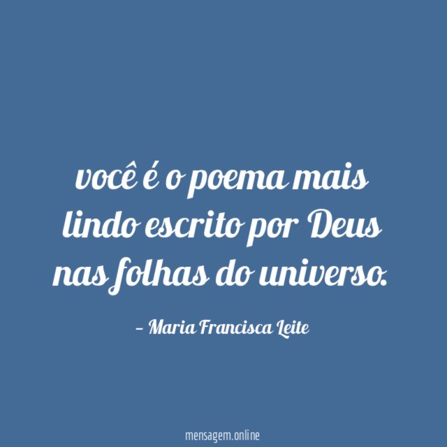 você é o poema mais lindo escrito por Deus nas folhas do universo