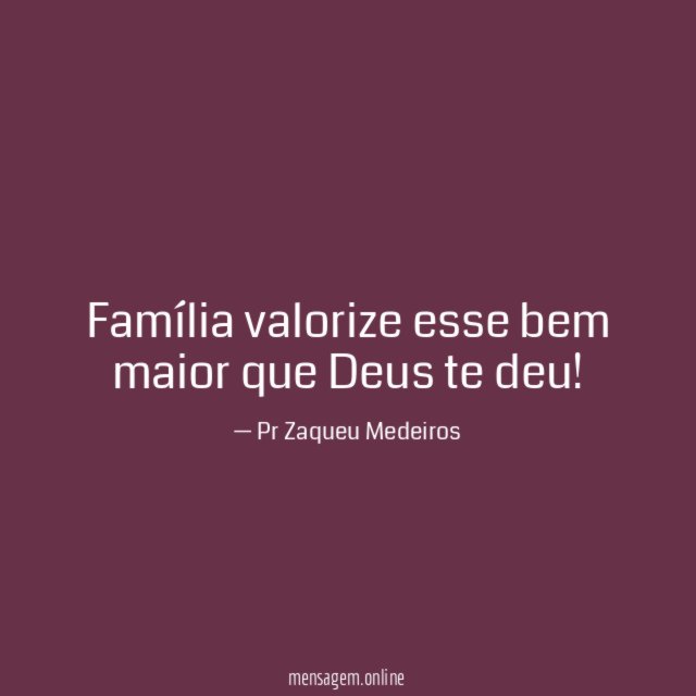 Família valorize esse bem maior que Deus te deu