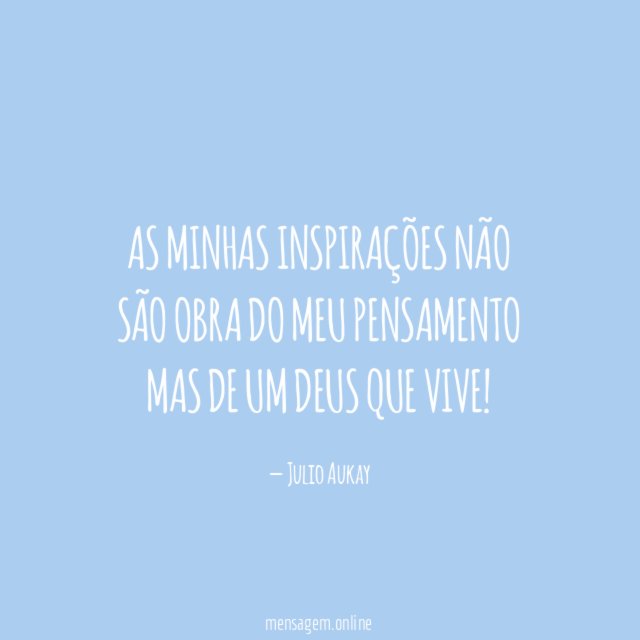 As minhas inspirações não são obra do meu