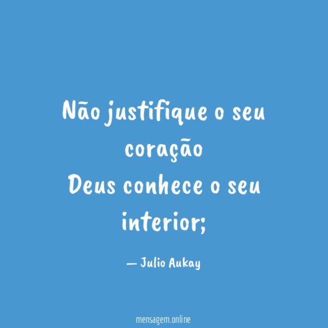 Não justifique o seu coração Deus conhece o seu interior