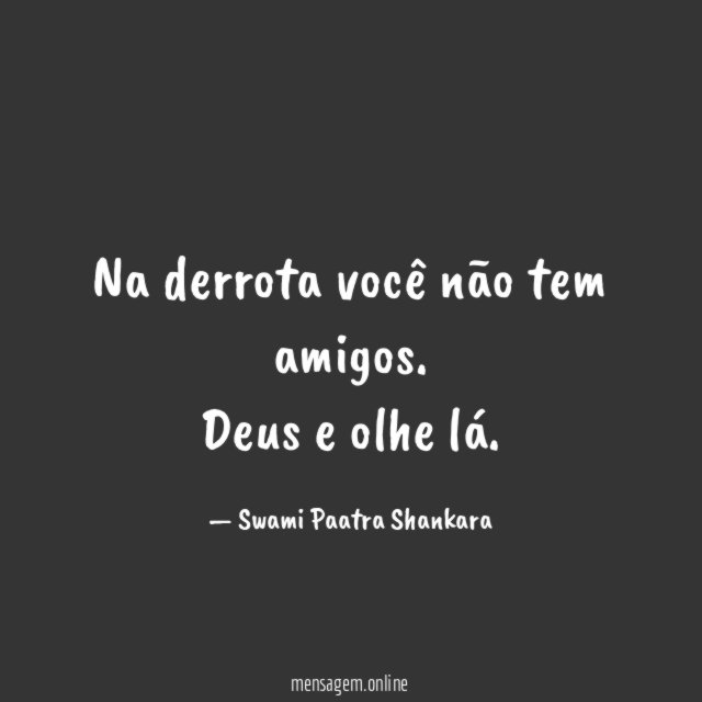 Na derrota você não tem amigos