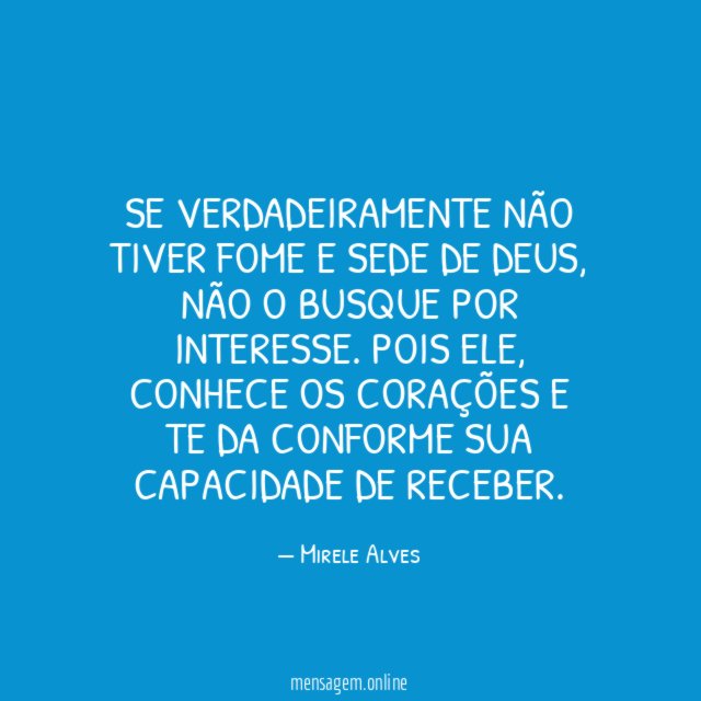 Se verdadeiramente não tiver fome e sede de Deus