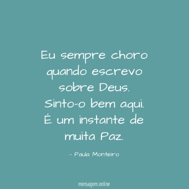 Eu sempre choro quando escrevo sobre Deus