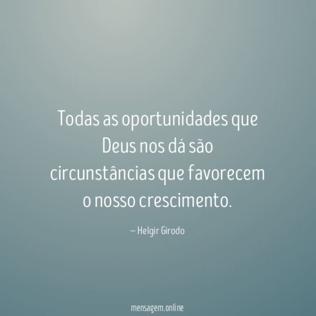 Todas as oportunidades que Deus nos dá são
