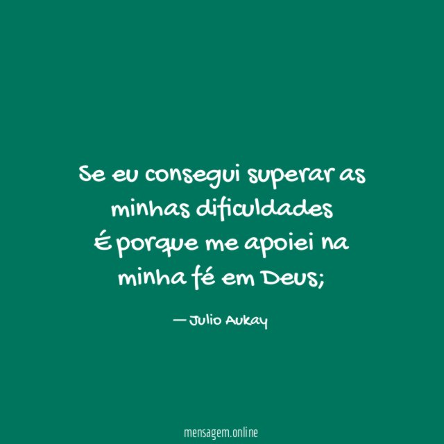 Se eu consegui superar as minhas dificuldades É porque