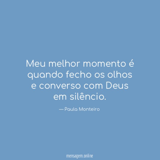 Meu melhor momento é quando fecho os olhos e converso