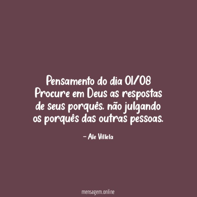 Pensamento do dia 01/08 Procure em Deus as respostas de seus porquês