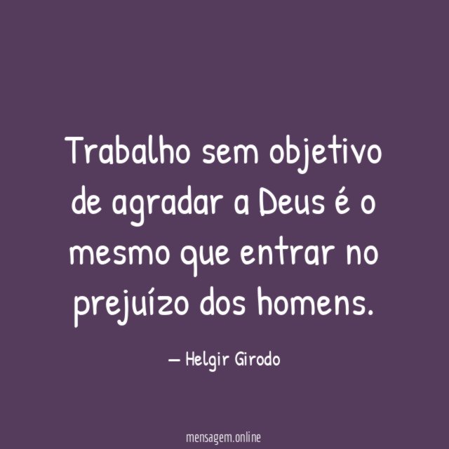 Trabalho sem objetivo de agradar a Deus é