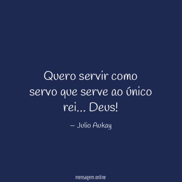 Quero servir como servo que serve ao único rei