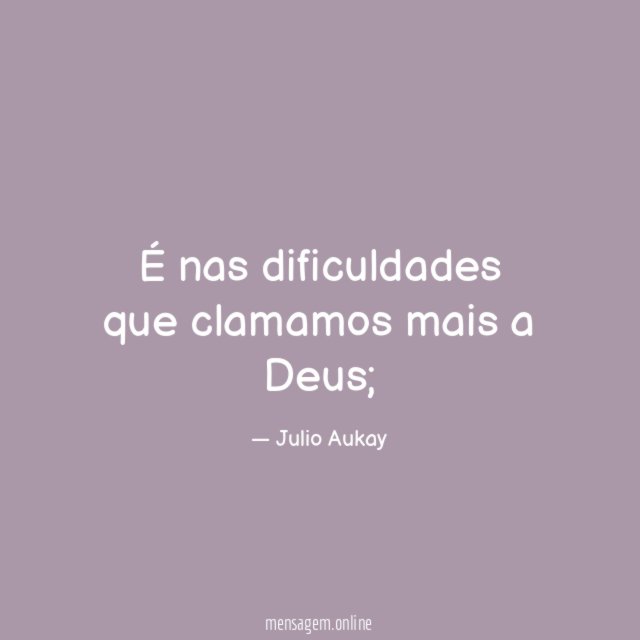 É nas dificuldades que clamamos mais a Deus