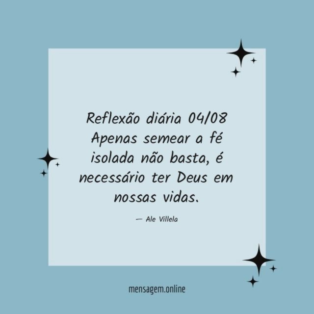 Reflexão diária 04/08 Apenas semear a fé isolada não basta