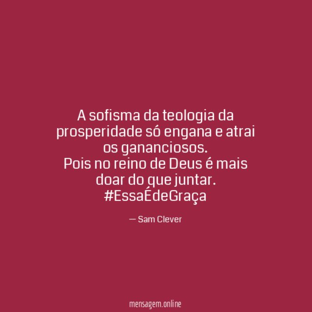 A sofisma da teologia da prosperidade só engana e atrai os gananciosos.