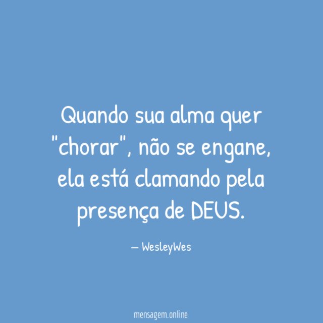 Quando sua alma quer "chorar"