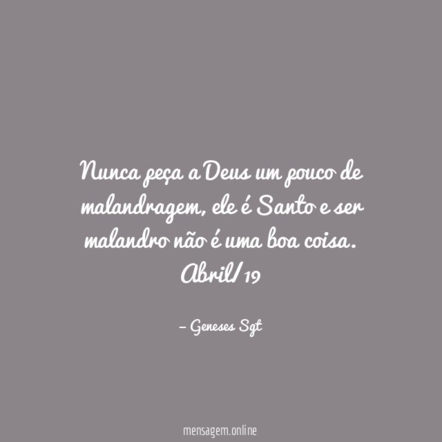 Nunca peça a Deus um pouco de malandragem