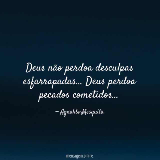 Deus não perdoa desculpas esfarrapadas