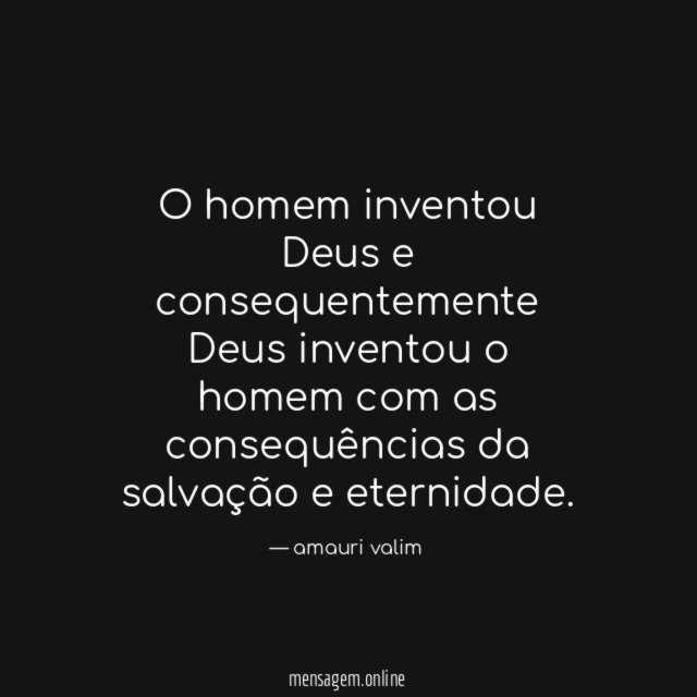 O homem inventou Deus e consequentemente Deus inventou