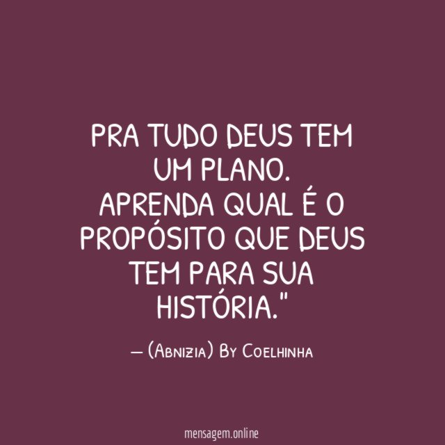 "Pra tudo Deus tem um plano. Aprenda qual é o propósito que Deus tem para sua história."