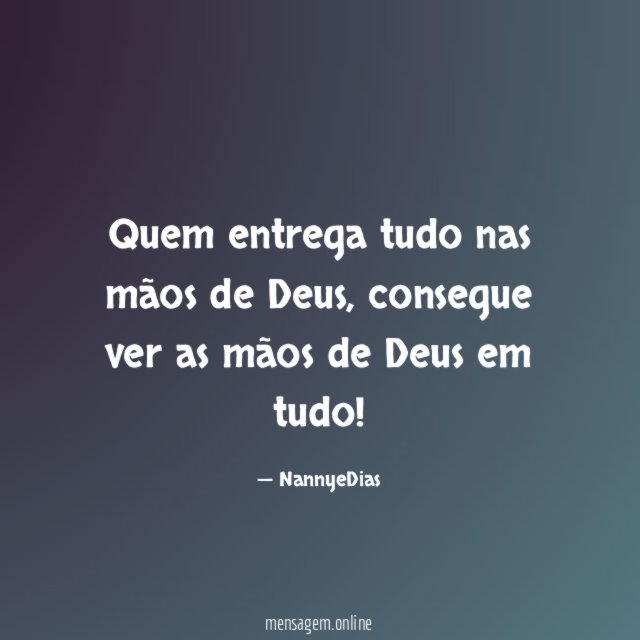 Quem entrega tudo nas mãos de Deus