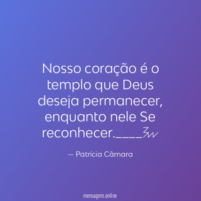 Nosso coração é o templo que Deus deseja permanecer