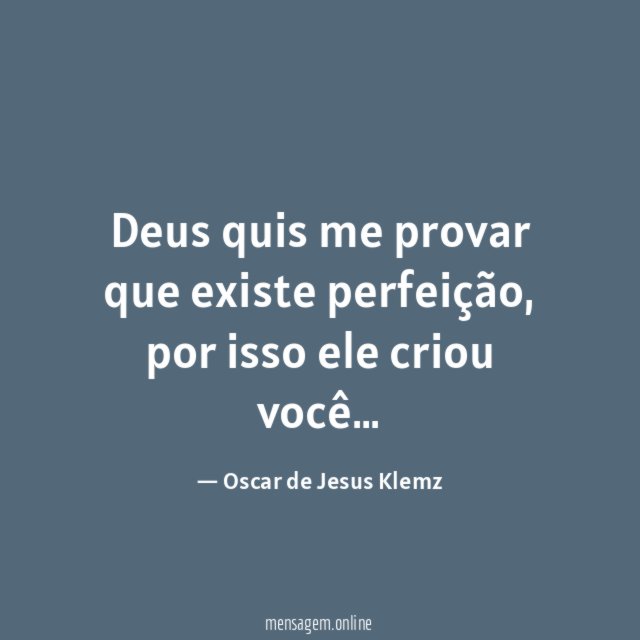 Deus quis me provar que existe perfeição