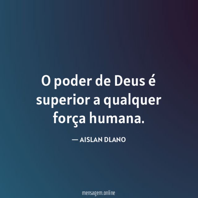 O poder de Deus é superior a qualquer força humana