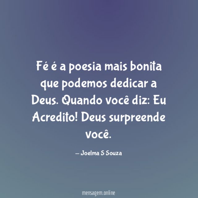 Fé é a poesia mais bonita que podemos dedicar a Deus