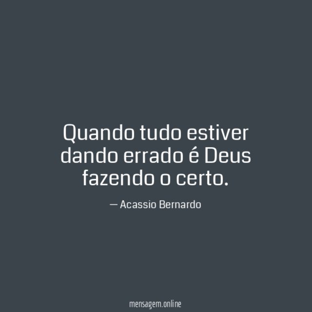 Quando tudo estiver dando errado é Deus fazendo o certo