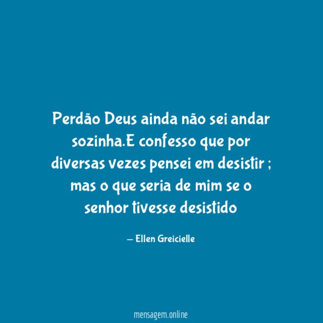 Perdão Deus ainda não sei andar sozinha