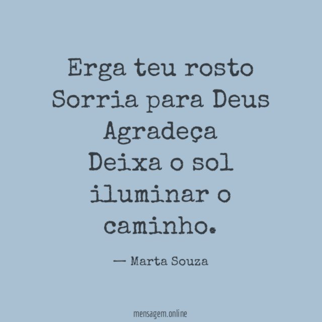 Erga teu rosto Sorria para Deus Agradeça Deixa o sol iluminar
