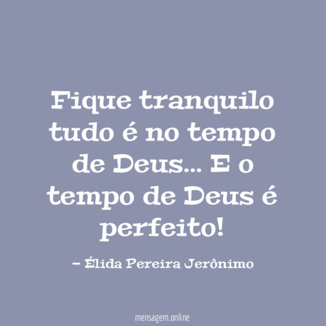 Fique tranquilo tudo é no tempo de Deus