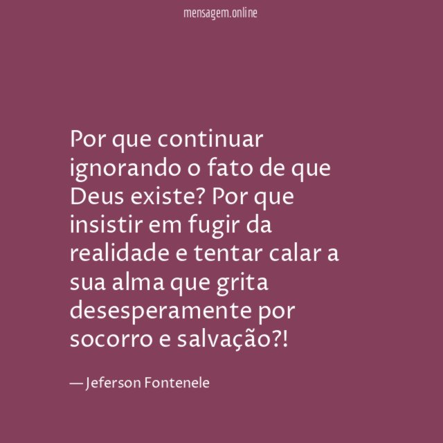 Por que continuar ignorando o fato de que Deus existe