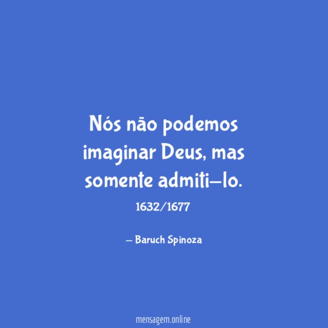 Nós não podemos imaginar Deus, mas somente admiti-lo.