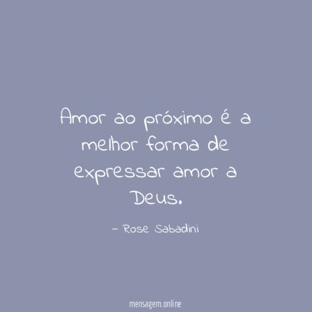 Amor ao próximo é a melhor forma de expressar amor a Deus