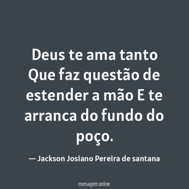 Deus te ama tanto Que faz questão de estender