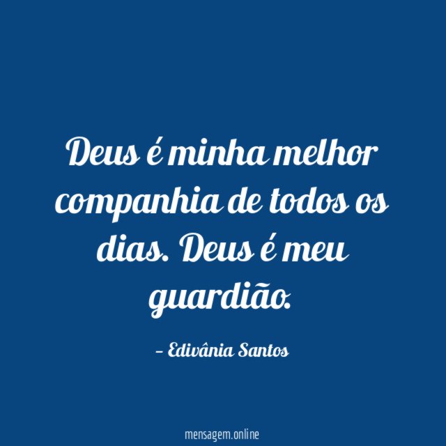 Deus é minha melhor companhia de todos os dias