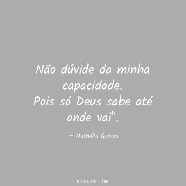 Não dúvide da minha capacidade