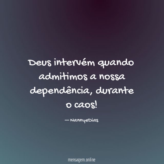 Deus intervém quando admitimos a nossa dependência