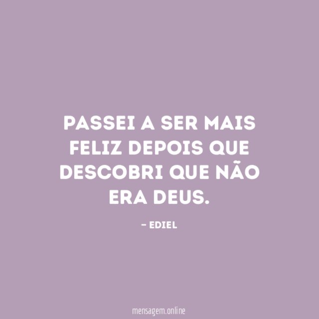 Passei a ser mais feliz depois que descobri