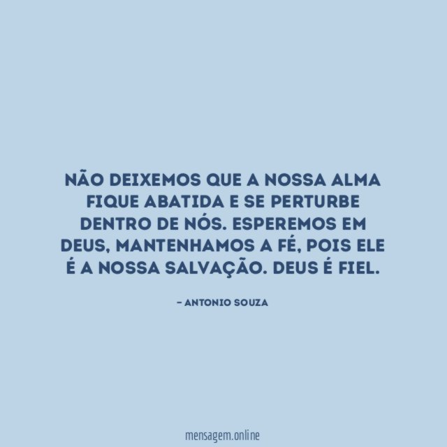 Não deixemos que a nossa alma fique abatida
