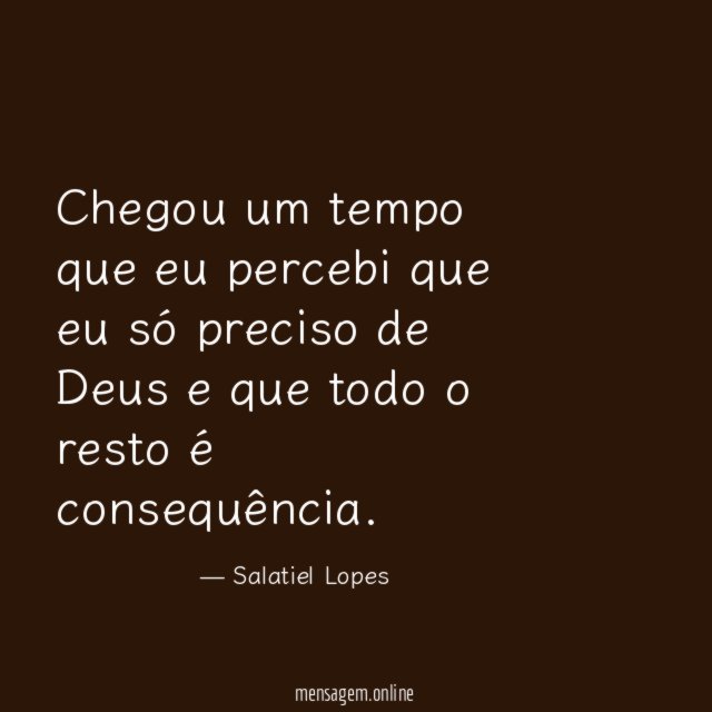 Chegou um tempo que eu percebi que eu