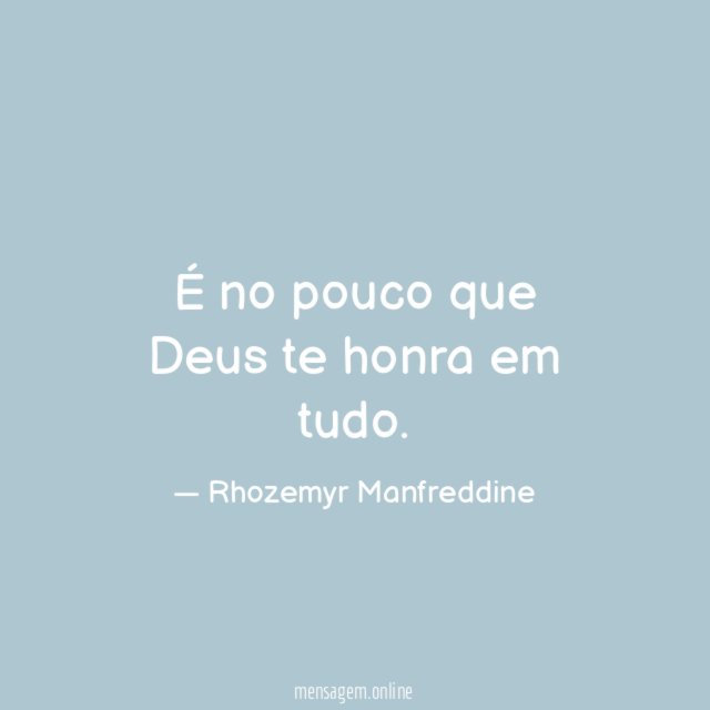 É no pouco que Deus te honra em tudo