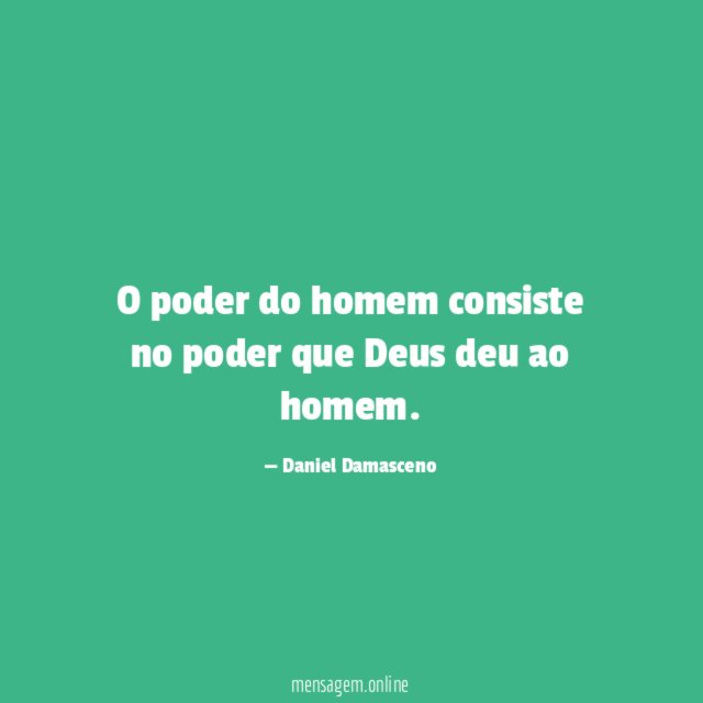 O poder do homem consiste no poder que Deus deu ao homem