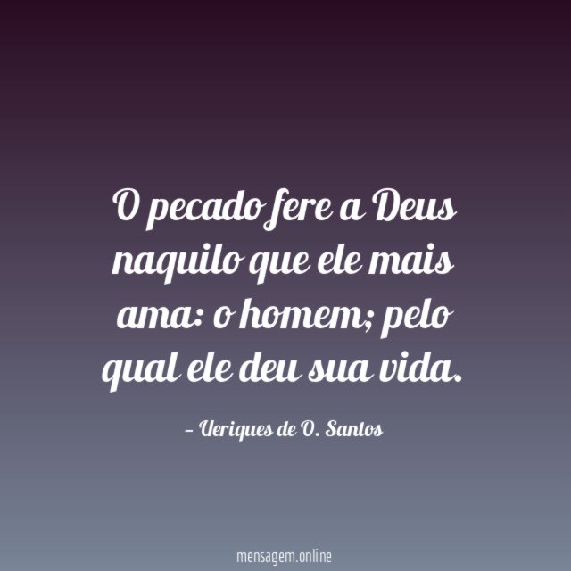 O pecado fere a Deus naquilo que ele mais ama