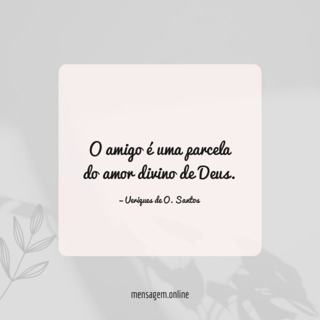 O amigo é uma parcela do amor divino de Deus